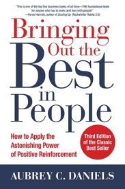 Bringing Out the Best in People: How to Apply the Astonishing Power of Positive Reinforcement, Third Edition【電子書籍】[ Aubrey C. Daniels ]
