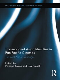 Transnational Asian Identities in Pan-Pacific Cinemas The Reel Asian Exchange【電子書籍】