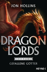 Dragon Lords - Gefallene G?tter Roman【電子書籍】[ Jon Hollins ]