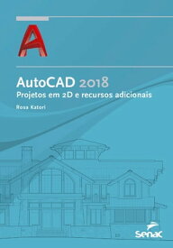 AutoCAD 2018: projetos em 2D e recursos adicionais【電子書籍】[ Rosa Katori ]