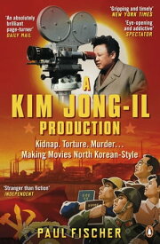 A Kim Jong-Il Production The Incredible True Story of North Korea and the Most Audacious Kidnapping in History【電子書籍】[ Paul Fischer ]