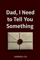 Dad, I Need to Tell You Something