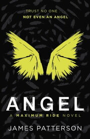 Angel: A Maximum Ride Novel (Maximum Ride 7)【電子書籍】[ James Patterson ]