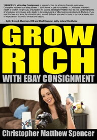 GROW RICH With eBay Consignment【電子書籍】[ Christopher Matthew Spencer ]
