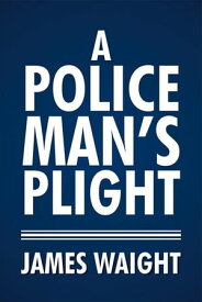 A Policeman's Plight【電子書籍】[ James Waight ]