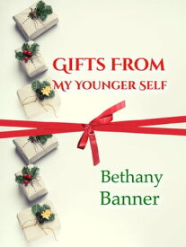 Gifts from My Younger Self【電子書籍】[ Bethany Banner ]