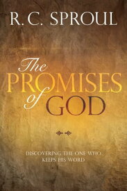 The Promises of God Discovering the One Who Keeps His Word【電子書籍】[ R. C. Sproul ]