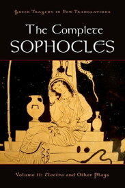 The Complete Sophocles Volume II: Electra and Other Plays【電子書籍】[ Sophocles ]