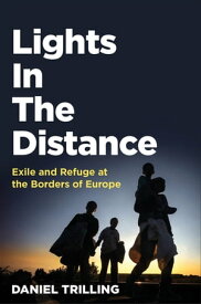 Lights In The Distance Exile and Refuge at the Borders of Europe【電子書籍】[ Daniel Trilling ]