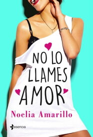 No lo llames amor. Serie No lo llames, 1【電子書籍】[ Noelia Amarillo ]