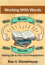 Working With Words Adding Life to Your Oral Presentations【電子書籍】[ Rae A. Stonehouse ]