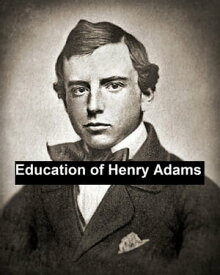 Education of Henry Adams【電子書籍】[ Henry Adams ]