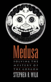 Medusa Solving the Mystery of the Gorgon【電子書籍】[ Stephen R. Wilk ]