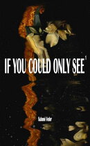 If You Could Only See