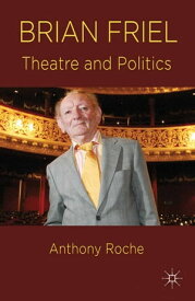 Brian Friel Theatre and Politics【電子書籍】[ A. Roche ]