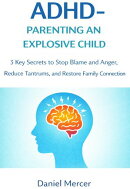 Adhd - Parenting an Explosive Child