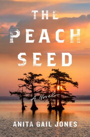 The Peach Seed A Novel【電子書籍】[ Anita Gail Jones ]