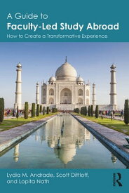 A Guide to Faculty-Led Study Abroad How to Create a Transformative Experience【電子書籍】[ Lydia M. Andrade ]