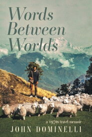 Words Between Worlds A 1970s Travel Memoir【電子書籍】[ John Dominelli ]