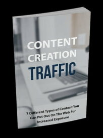 CONTENT CREATION TRAFFIC CREATE CONTENT TO REACH A WIDER AUDIENCE【電子書籍】[ Lucky Kukuro ]