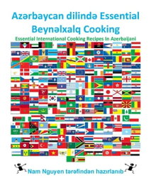 Az?rbaycan dilind? Essential Beyn?lxalq Cooking Essential International Cooking Recipes In Azerbaijani【電子書籍】[ Nam Nguyen ]