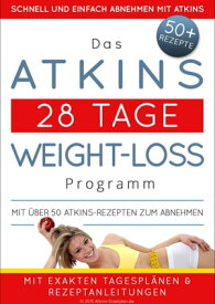 Das Atkins 28 Tage Weight-Loss Programm Mit ?ber 50 Atkins-Rezepten zum Abnehmen【電子書籍】[ Atkins Diaetplan.de ]