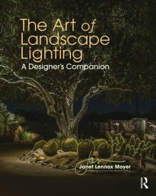 The Art of Landscape Lighting A Designer's Companion【電子書籍】[ Janet Lennox Moyer ]