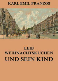 Leib Weihnachtskuchen und sein Kind 【電子書籍】[ Karl Emil Franzos ]
