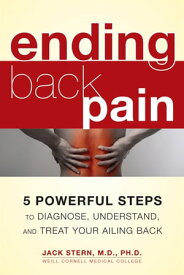 Ending Back Pain 5 Powerful Steps to Diagnose, Understand, and Treat Your Ailing Back【電子書籍】[ Dr. Jack Stern, M.D., Ph.D. ]
