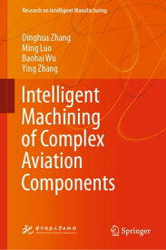 Intelligent Machining of Complex Aviation Components【電子書籍】[ Dinghua Zhang ]