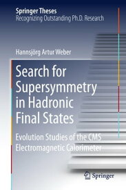 Search for Supersymmetry in Hadronic Final States Evolution Studies of the CMS Electromagnetic Calorimeter【電子書籍】[ Hannsj?rg Artur Weber ]