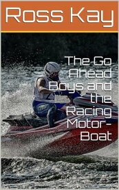 The Go Ahead Boys and the Racing Motor-Boat【電子書籍】[ Ross Kay ]