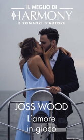 L'amore in gioco Un indimenticabile bacio | Una notte di follie | Fuori dagli schemi【電子書籍】[ Joss Wood ]