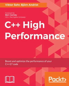 C++ High Performance Boost and optimize the performance of your C++17 code【電子書籍】[ Viktor Sehr ]