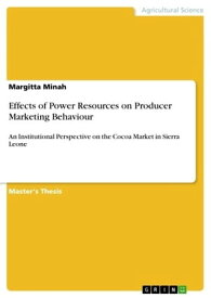 Effects of Power Resources on Producer Marketing Behaviour An Institutional Perspective on the Cocoa Market in Sierra Leone【電子書籍】[ Margitta Minah ]