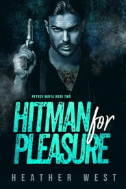 Hitman for Pleasure The Petrov Mafia, #2【電子書籍】[ Heather West ]