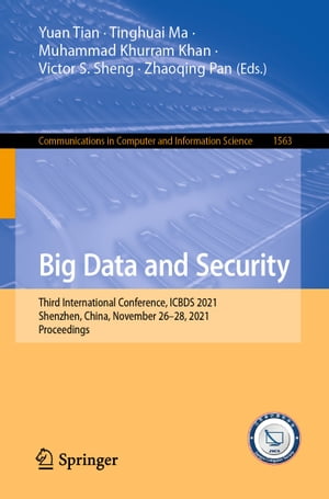 Big Data and Security Third International Conference, ICBDS 2021, Shenzhen, China, November 2628, 2021, Proceedings【電子書籍】