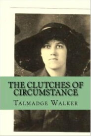 The Clutches of Circumstance【電子書籍】[ Talmadge Walker ]