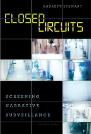 Closed Circuits Screening Narrative Surveillance【電子書籍】[ Garrett Stewart ]