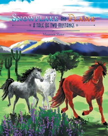 Snowflake And Flame, A Tale Of two Mustangs【電子書籍】[ Maureen Slater ]