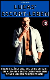 Lucas' Escort-Leben Lucas erz?hlt uns, wie er es schafft, die kleinsten erotischen Fantasien seiner Kunden zu befriedigen. 18+【電子書籍】[ Ketty Yann ]