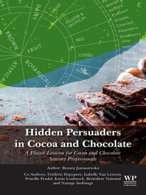 Hidden Persuaders in Cocoa and Chocolate A Flavor Lexicon for Cocoa and Chocolate Sensory Professionals【電子書籍】[ Renata Januszewska ]