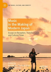 Music in the Making of Modern Japan Essays on Reception, Transformation and Cultural Flows【電子書籍】