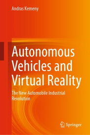 Autonomous Vehicles and Virtual Reality The New Automobile Industrial Revolution【電子書籍】[ Andras Kemeny ]