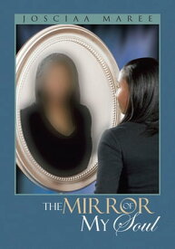 The Mirror of My Soul【電子書籍】[ Josciaa Maree ]