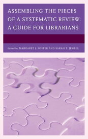 Assembling the Pieces of a Systematic Review A Guide for Librarians【電子書籍】