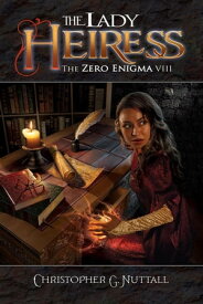 The Lady Heiress The Zero Enigma, #8【電子書籍】[ Christopher G. Nuttall ]