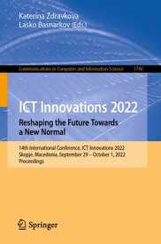 ICT Innovations 2022. Reshaping the Future Towards a New Normal 14th International Conference, ICT Innovations 2022, Skopje, Macedonia, September 29 ? October 1, 2022, Proceedings【電子書籍】