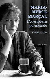 Maria-Merc? Mar?al. L'escriptura permeable【電子書籍】[ Caterina Riba ]