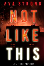 Not Like This (An Ilse Beck FBI Suspense ThrillerーBook 4)【電子書籍】[ Ava Strong ]